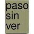 Paso Sin Ver
