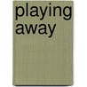 Playing Away door Matthew Clark