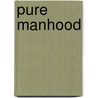 Pure Manhood by Jason Evert