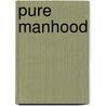 Pure Manhood door Jason Evert
