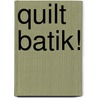 Quilt Batik! door Cheryl Brown