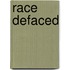 Race Defaced