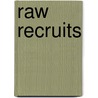Raw Recruits by Zack
