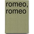 Romeo, Romeo
