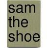 Sam the Shoe by Julie Sekmistrz