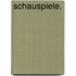 Schauspiele.