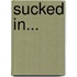 Sucked In...