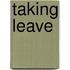 Taking Leave