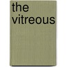 The Vitreous by J. Sebag