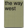 The Way West by Mr Weldon King
