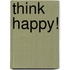 Think Happy!