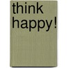 Think Happy! door Nancy Carlson