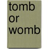 Tomb or Womb by Gaj Tomas