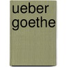 Ueber Goethe door B. Cher Group