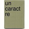 Un Caract Re door Leon Hennique