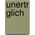 Unertr Glich