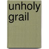 Unholy Grail door Richard B. Sorensen