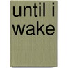 Until I Wake by Elizabeth MacDonald