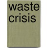 Waste Crisis door Steven Parker