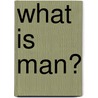 What Is Man? door A. Craig Troxel