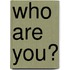 Who are You?