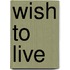 Wish to Live