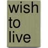 Wish to Live by Ruth Nicole Brown