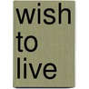 Wish to Live door Ruth Nicole Brown