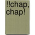 !!Chap, Chap!