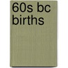 60S Bc Births door Books Llc