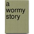 A Wormy Story