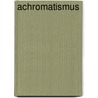 Achromatismus by Jesse Russell