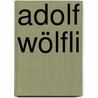 Adolf Wölfli by Jesse Russell
