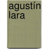 Agustín Lara by Jesse Russell