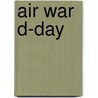 Air War D-Day by Martin W. Bowman