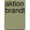 Aktion Brandt by Jesse Russell