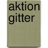 Aktion Gitter