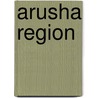 Arusha Region door Books Llc