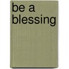 Be a Blessing by Sherry Adams