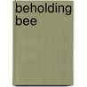 Beholding Bee by Kimberly Newton Fusco