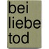 Bei Liebe Tod