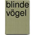 Blinde Vögel