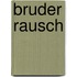 Bruder Rausch
