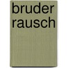 Bruder Rausch by Oskar Schade