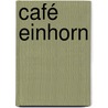 Café Einhorn door Silvana E. Schneider