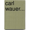 Carl Wauer... door Hugo Wauer