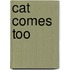 Cat Comes Too