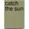 Catch the Sun by Han Nabben