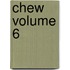 Chew Volume 6