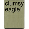 Clumsy Eagle! door Melanie Hamm